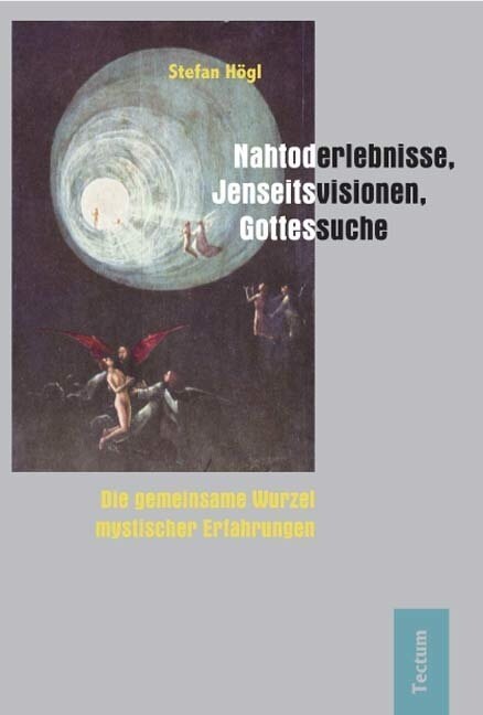 Nahtoderlebnisse, Jenseitsvisionen, Gottessuche: Die Gemeinsame Wurzel Mystischer Erfahrungen (Paperback)