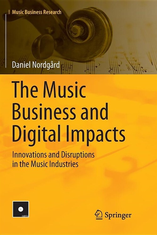 The Music Business and Digital Impacts: Innovations and Disruptions in the Music Industries (Paperback)