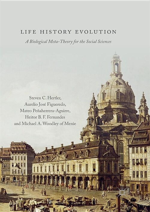 Life History Evolution: A Biological Meta-Theory for the Social Sciences (Paperback)