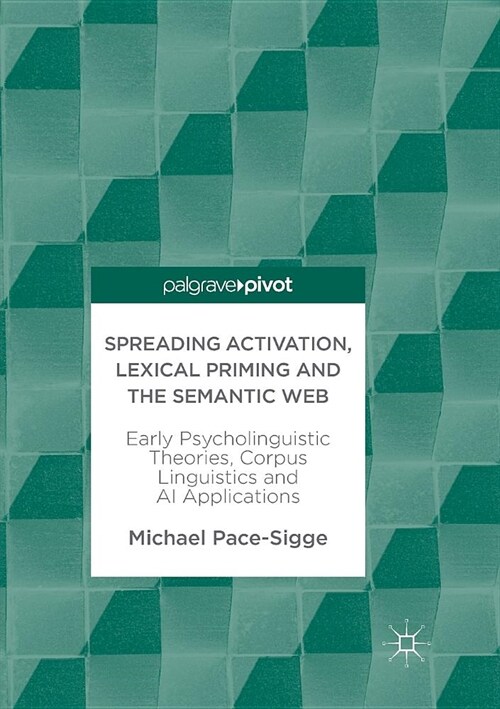 Spreading Activation, Lexical Priming and the Semantic Web: Early Psycholinguistic Theories, Corpus Linguistics and AI Applications (Paperback)