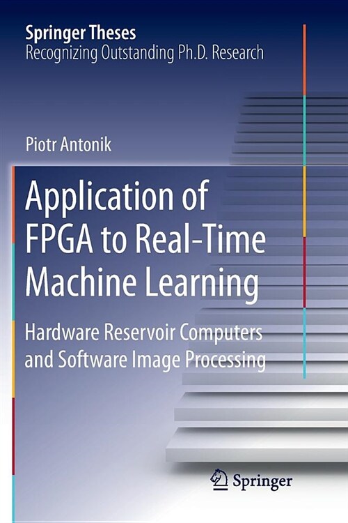 Application of FPGA to Real‐time Machine Learning: Hardware Reservoir Computers and Software Image Processing (Paperback)