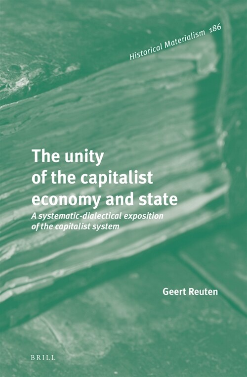 The Unity of the Capitalist Economy and State: A Systematic-Dialectical Exposition of the Capitalist System (Hardcover)