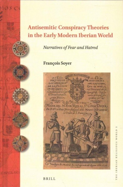 Antisemitic Conspiracy Theories in the Early Modern Iberian World: Narratives of Fear and Hatred (Hardcover)