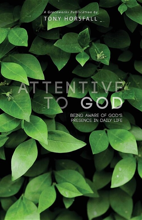 Attentive to God: Being Aware of Gods Presence in Daily Life (Paperback)