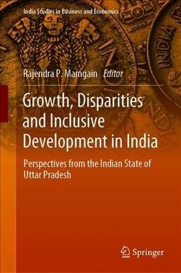 Growth, Disparities and Inclusive Development in India: Perspectives from the Indian State of Uttar Pradesh (Hardcover, 2019)