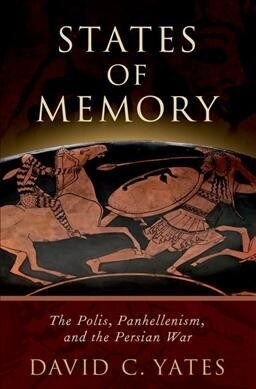 States of Memory: The Polis, Panhellenism, and the Persian War (Hardcover)