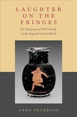 Laughter on the Fringes: The Reception of Old Comedy in the Imperial Greek World (Hardcover)