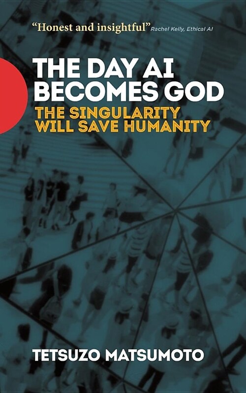 The Day AI Becomes God: The Singularity Will Save Humanity (Paperback)