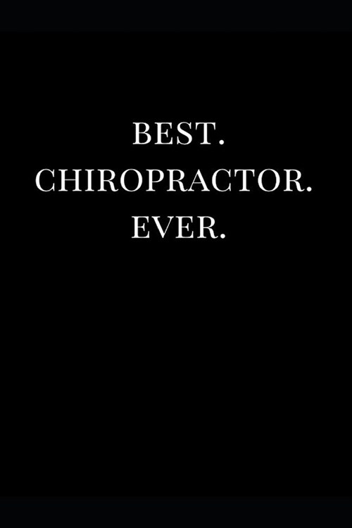 Best. Chiropractor. Ever.: Gift Lined Notebook Journal (Paperback)
