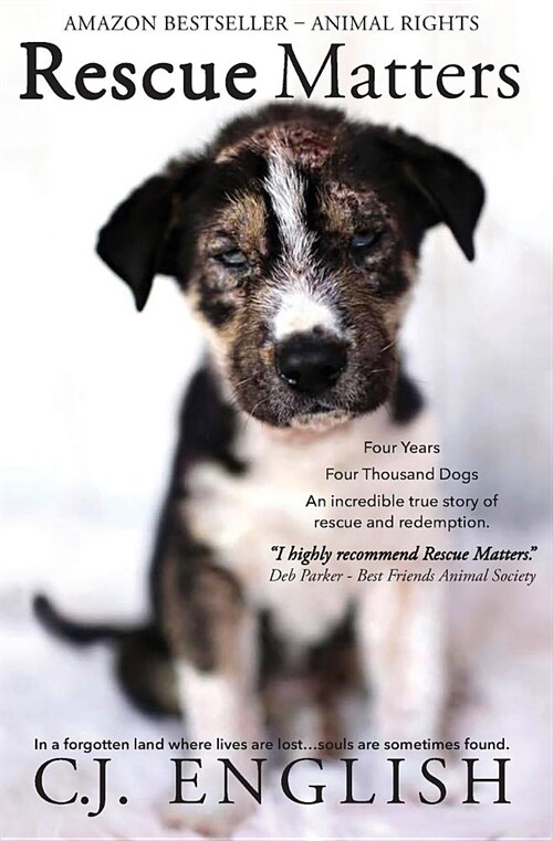 Rescue Matters: Four Years. Four Thousand Dogs. an Incredible True Story of Rescue and Redemption. (Paperback)