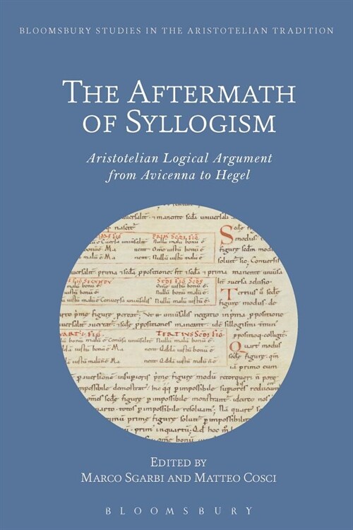 The Aftermath of Syllogism : Aristotelian Logical Argument from Avicenna to Hegel (Paperback)