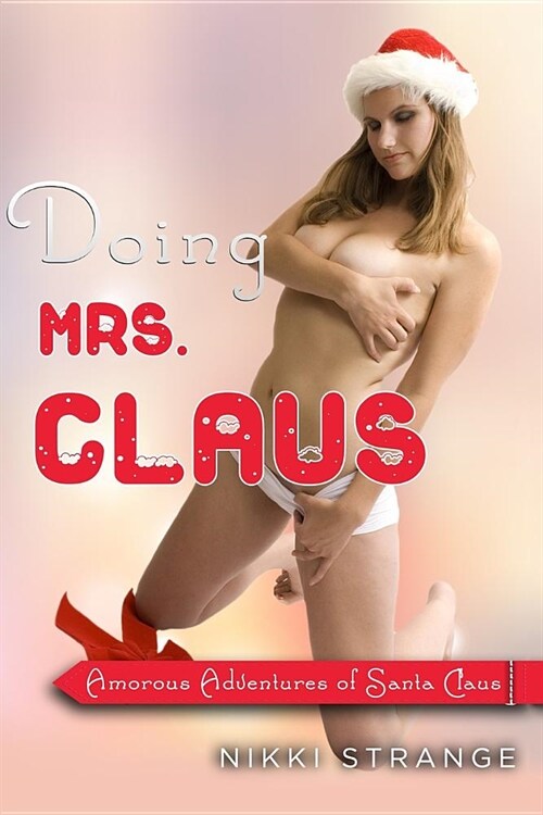 Doing Mrs.Claus: Amorous Adventures of Santa Claus (Paperback)