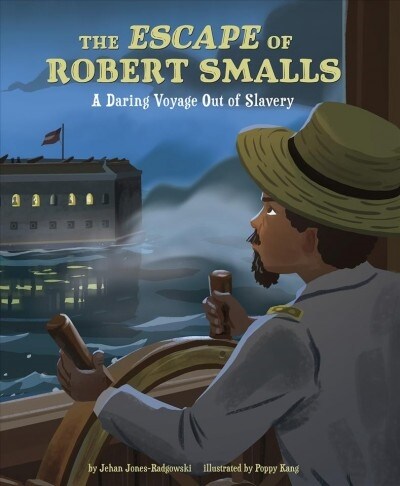 The Escape of Robert Smalls: A Daring Voyage Out of Slavery (Hardcover)