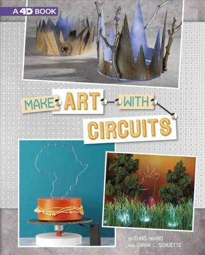 Make Art with Circuits: 4D an Augmented Reading Experience (Paperback)