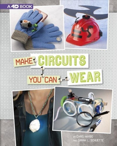Make Circuits You Can Wear: 4D an Augmented Reading Experience (Paperback)