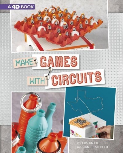 Make Games with Circuits: 4D an Augmented Reading Experience (Paperback)