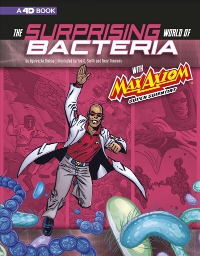 The Surprising World of Bacteria with Max Axiom, Super Scientist: 4D an Augmented Reading Science Experience (Paperback)