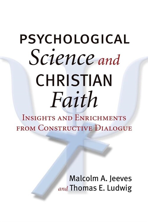 Psychological Science and Christian Faith: Insights and Enrichments from Constructive Dialogue (Paperback)