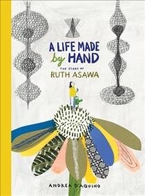 A Life Made by Hand: The Story of Ruth Asawa (Hardcover)