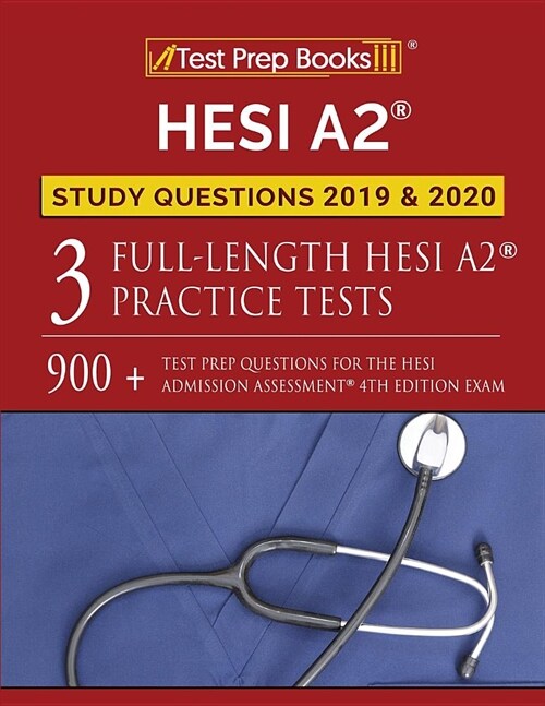 Hesi A2 Study Questions 2019 & 2020: Three Full-Length Hesi A2 Practice Tests: 900+ Test Prep Questions for the Hesi Admissions Assessment 4th Edition (Paperback)