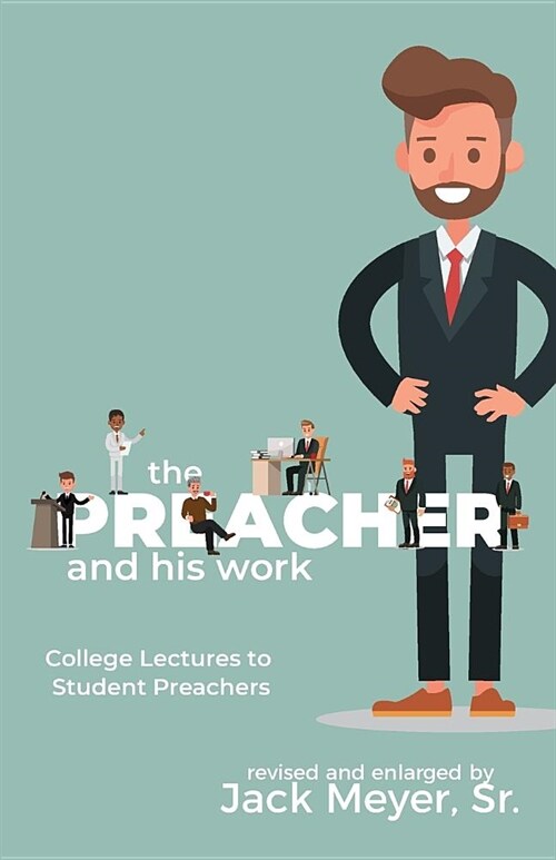 The Preacher and His Work: College Lectures to Student Preachers, Revised and Expanded (Paperback)