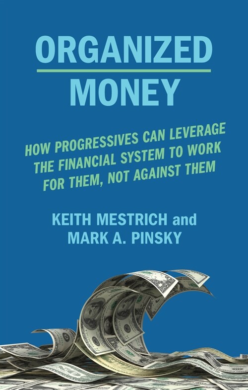 Organized Money : Powering the Next Progressive Era (Hardcover)