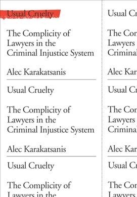 Usual Cruelty : The Complicity of Lawyers in the Criminal Injustice System (Hardcover)