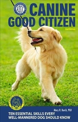 Canine Good Citizen - The Official Akc Guide: 10 Essential Skills Every Well-Mannered Dog Should Know (Paperback, 2)