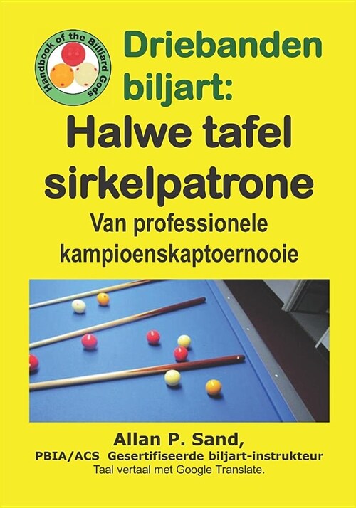 Driebanden Biljart - Halwe Tafel Sirkelpatrone: Van Professionele Kampioenskaptoernooie (Paperback)