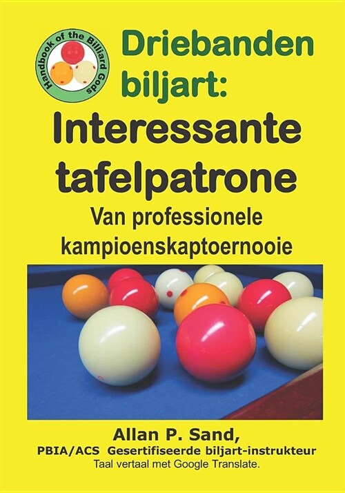 Driebanden Biljart - Interessante Tafelpatrone: Van Professionele Kampioenskaptoernooie (Paperback)