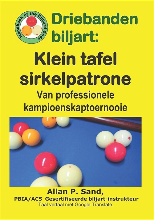 Driebanden Biljart - Klein Tafel Sirkelpatrone: Van Professionele Kampioenskaptoernooie (Paperback)