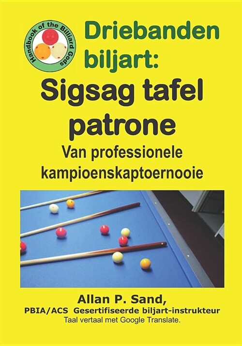 Driebanden Biljart - Sigsag Tafel Patrone: Van Professionele Kampioenskaptoernooie (Paperback)