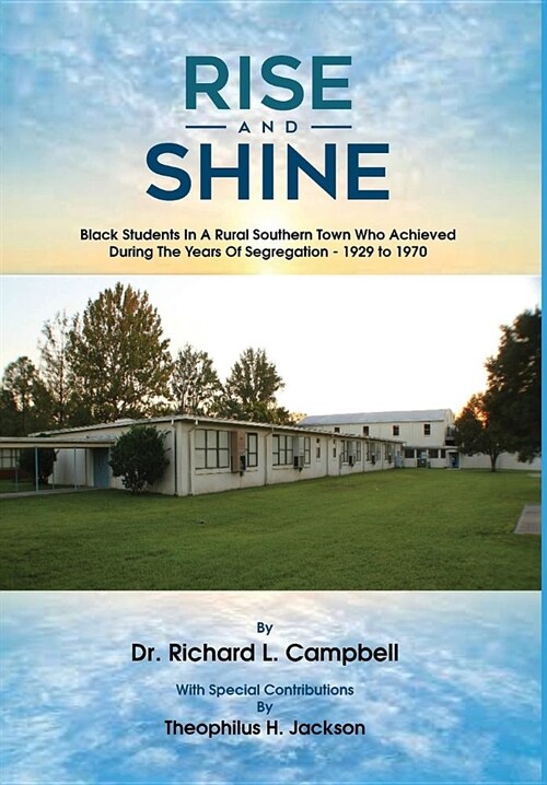 Rise and Shine: Black Students in a Rural Southern Town Who Achieved During the Years of Segregation - 1929 to 1970 (Hardcover)