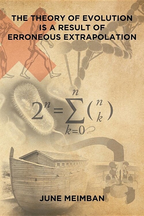 The Theory of Evolution Is a Result of Erroneous Extrapolation (Paperback)