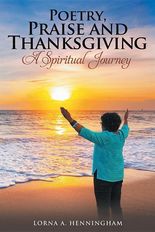 Poetry, Praise and Thanksgiving: A Spiritual Journey (Paperback)