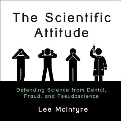 The Scientific Attitude: Defending Science from Denial, Fraud, and Pseudoscience (Audio CD)