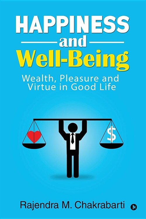 Happiness and Well-Being: Wealth, Pleasure and Virtue in Good Life (Paperback)