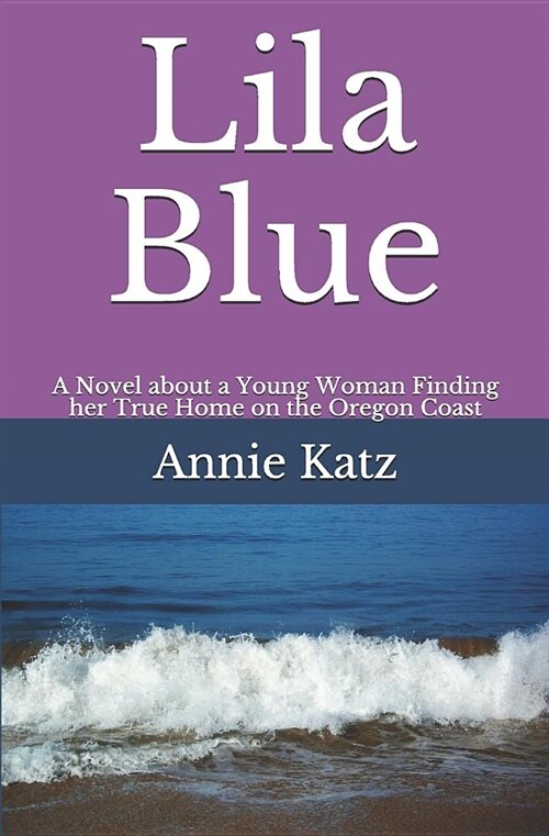 Lila Blue: A Novel about a Young Woman Finding Her True Home on the Oregon Coast (Paperback)