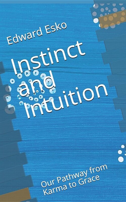 Instinct and Intuition: Our Pathway from Karma to Grace (Paperback)