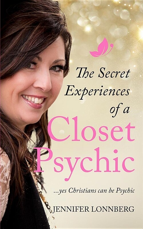 The Secret Experiences of a Closet Psychic: ...Yes Christians Can Be Psychic (Paperback)
