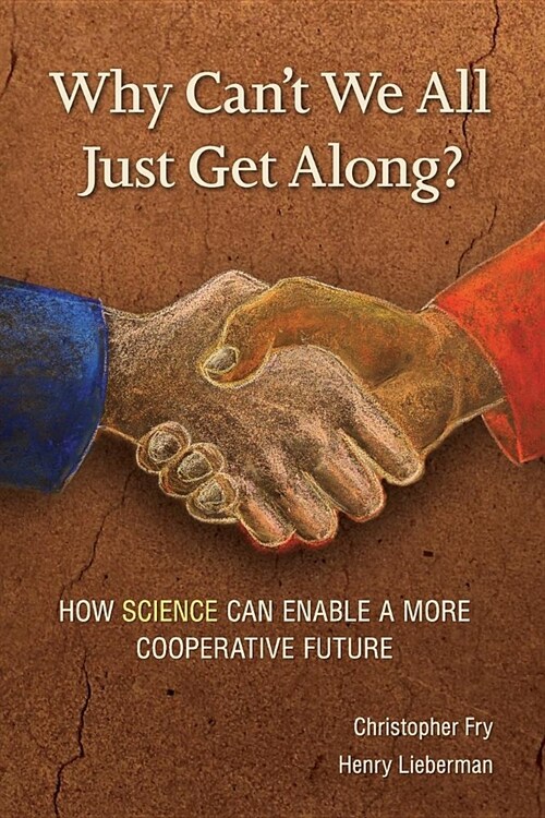 Why Cant We All Just Get Along?: How Science Can Enable a More Cooperative Future. (Paperback)