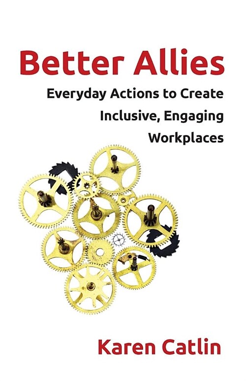 Better Allies: Everyday Actions to Create Inclusive, Engaging Workplaces (Paperback)