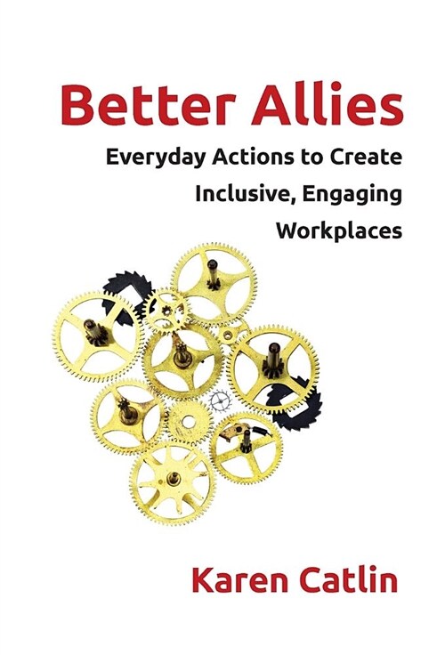 Better Allies: Everyday Actions to Create Inclusive, Engaging Workplaces (Hardcover)