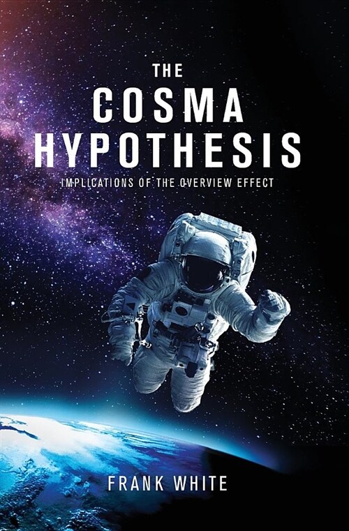 The Cosma Hypothesis: Implications of the Overview Effect (Paperback)