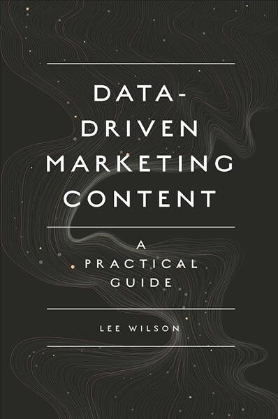 Data-Driven Marketing Content : A Practical Guide (Paperback)