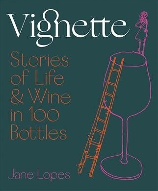 Vignette: Stories of Life and Wine in 100 Bottles (Hardcover)