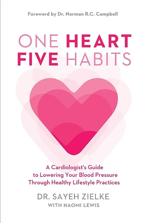 One Heart, Five Habits: A Cardiologists Guide to Lowering Your Blood Pressure Through Healthy Lifestyle Practices (Paperback)
