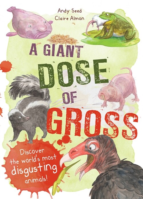 A Giant Dose of Gross : Discover the Worlds Most Disgusting Animals! (Hardcover)