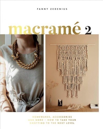 Macrame 2 : Homewares, Accessories and More - How to Take Your Knotting to the Next Level (Paperback, Hardback)