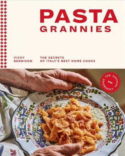 Pasta Grannies: The Official Cookbook : The Secrets of Italy’s Best Home Cooks (Hardcover)